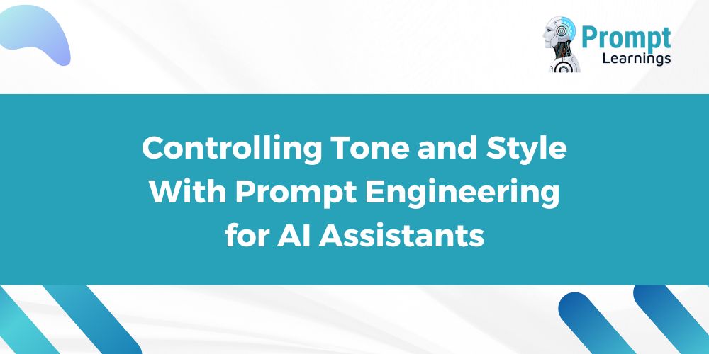 Controlling Tone and Style With Prompt Engineering for AI Assistants