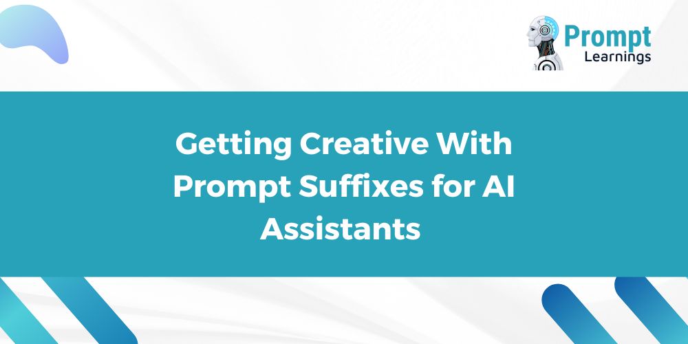 Getting Creative With Prompt Suffixes for AI Assistants
