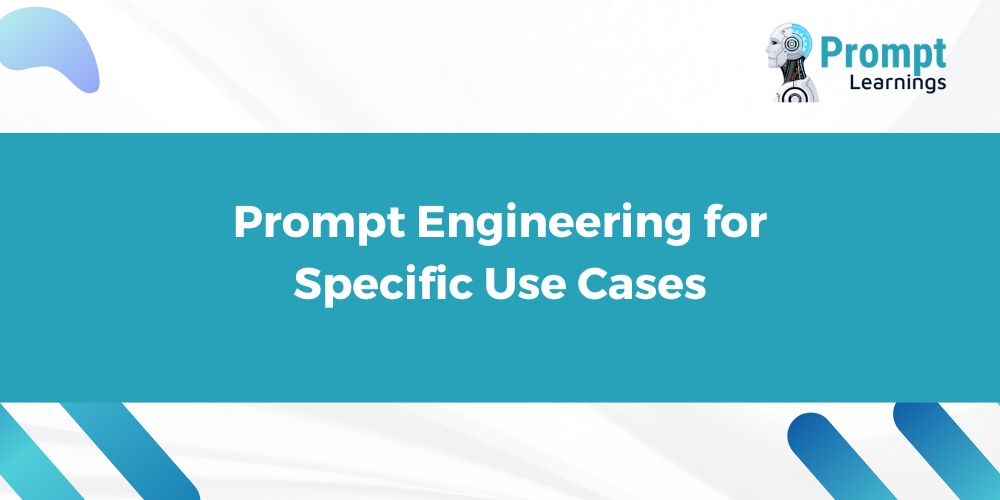 Prompt Engineering for Specific Use Cases