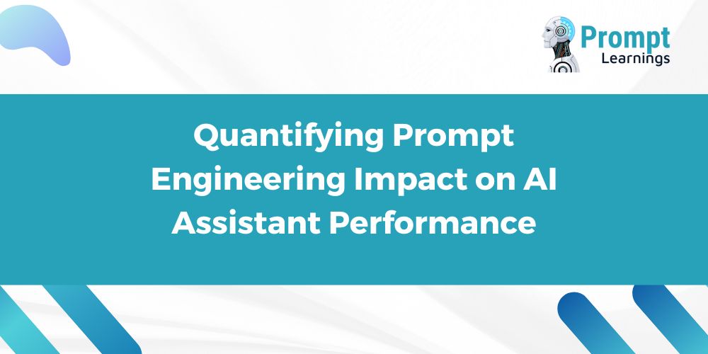 Quantifying Prompt Engineering Impact on AI Assistant Performance_