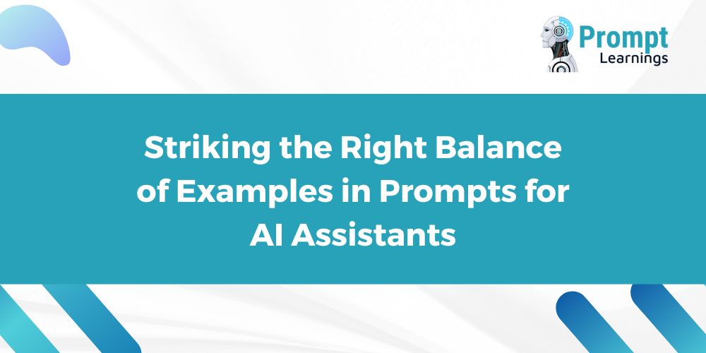 Striking the Right Balance of Examples in Prompts for AI Assistants